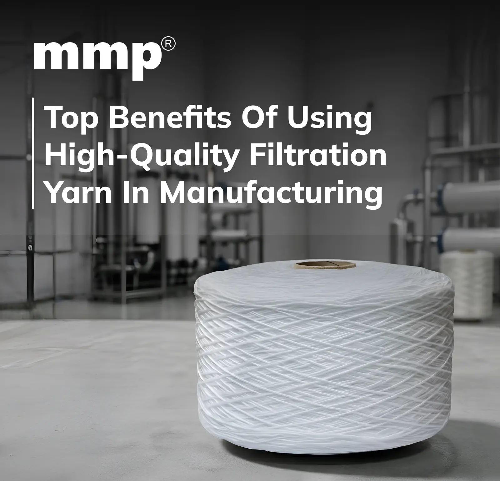 Top Benefits of Using High-Quality Filtration Yarn in Manufacturing